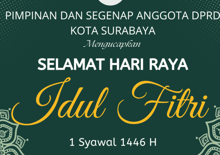 Pimpinan dan Segenap Anggota DPRD Kota Surabaya Mengucapkan Selamat Hari Raya Idul Fitri 1 Syawal 1446 H